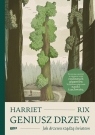 Geniusz drzew. Jak drzewa rządzą światem Rix Harriet