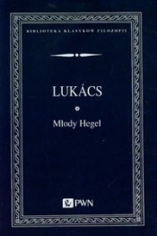 Młody Hegel O powiązaniach dialektyki z ekonoNOMIĄ - Lukacs Gyorgy