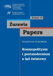 Kosmopolityzm i postmodernizm a ład światowy zeszyt 13 - Żukowski Sebastian