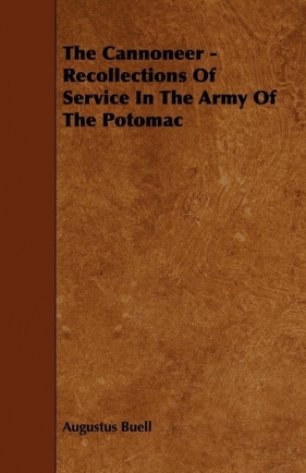 The Cannoneer - Recollections Of Service In The Army Of The Potomac - Buell Augustus
