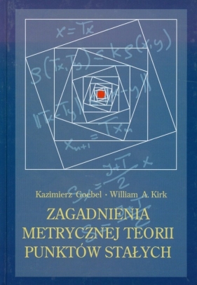 Zagadnienia metrycznej teorii punktów stałych - Goebel Kazimierz, Kirk William A.<br />