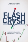 Flash Crash. Najbardziej zagadkowy rynkowy krach w historii Vaughan Liam