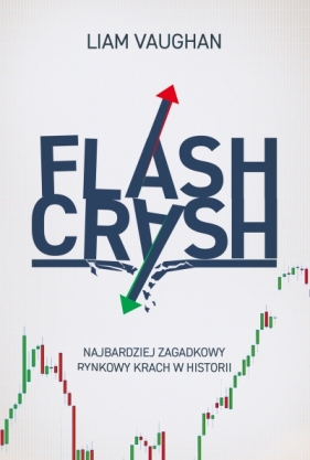 Flash Crash. Najbardziej zagadkowy rynkowy krach w historii - Vaughan Liam