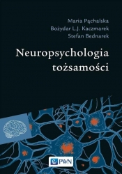 Neuropsychologia tożsamości - Bednarek Stefan, Kaczmarek Bożydar L.J., Pąchalska Maria