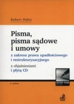 Pisma, pisma sądowe i umowy z zakresu prawa upadłościowego i restrukturyzacyjnego z objaśnieniami +CD - Pabis Robert