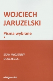Pisma wybrane. Tom 1. Stan wojenny. Dlaczego... - Wojciech Jaruzelski