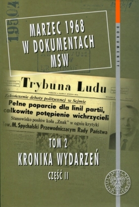 Marzec 1968 w dokumentach MSW Tom 2 Kronika wydarzeń Część 2 - Tomasik Paweł<br />