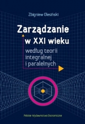Zarządzanie w XXI wieku według teorii integralnej i paralelnych - Zbigniew Olesiński