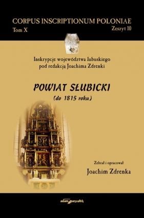 Inskrypcje województwa lubuskiego pod redakcją Joachima Zdrenki. Powiat Słubicki (do 1815 roku) - Zdrenka Joachim