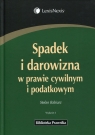 Spadek i darowizna w prawie cywilnym i podatkowym  Babiarz Stefan