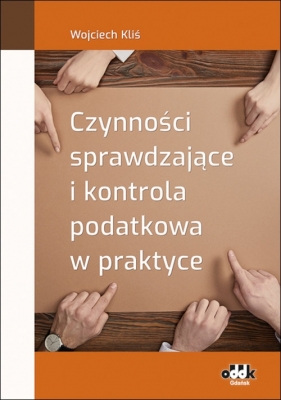 Czynności sprawdzające i kontrola podatkowa w praktyce - Kliś Wojciech