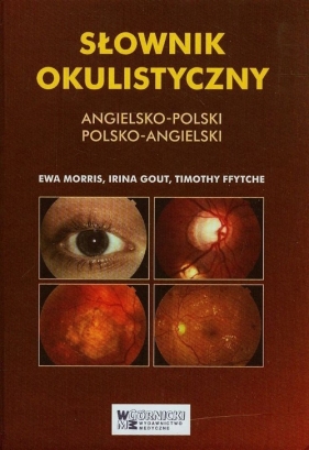 Słownik okulistyczny angielsko-polski polsko-angielski - Morris Ewa, Gount Irina, Ffytche Timothy