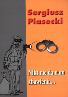 Nikt nie da nam zbawienia - Piasecki Sergiusz