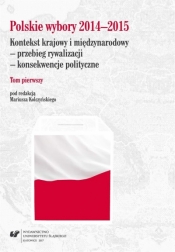 Polskie wybory 2014-2015. Kontekst krajowy.. T.1 - red. Mariusz Kolczyński