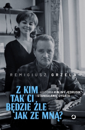 Z kim tak ci będzie źle jak ze mną? - Remigiusz Grzela