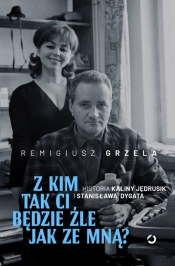 Z kim tak ci będzie źle jak ze mną? - Remigiusz Grzela