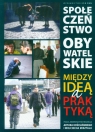 Społeczeństwo obywatelskie między ideą a praktyką