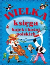 Wielka księga bajek i baśni polskich - Opracowanie zbiorowe