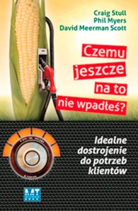 Czemu jeszcze na to nie wpadłeś - Craig Stull, Myers Phil, David Meerman