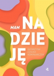 Mam nadzieję - Czajka-Kominiarczuk Katarzyna 