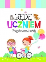 Będę uczniem. Przygotowanie do szkoły - Opracowanie zbiorowe