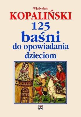 125 baśni do opowiadania dzieciom - Władysław Kopaliński