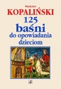 125 baśni do opowiadania dzieciom - Władysław Kopaliński