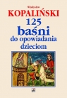 125 baśni do opowiadania dzieciom Kopaliński Władysław