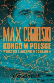 Kongo w Polsce. Włóczęgi z Josephem Conradem - Cegielski Max