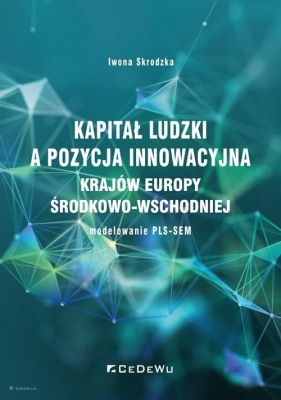 Kapitał ludzki a pozycja innowacyjna krajów Europy Środkowo-Wschodniej - modelowanie PLS-SEM - Iwona Skrodzka