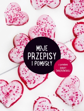 Moje przepisy i pomysły - Świątkowska Dorota<br />