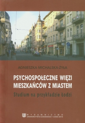 Psychospołeczne więzi mieszkańców z miastem - Michalska-Żyła Agnieszka