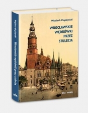 Wrocławskie wędrówki przez stulecia - Chądzyński Wojciech