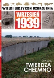 Wielki Leksykon Uzbrojenia Wrzesień 1939 Tom 206 Twierdza Chełmno