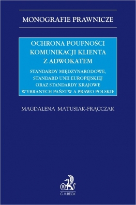 Ochrona poufności komunikacji klienta z adwokatem. Standardy międzynarodowe, standard Unii Europejsk - Magdalena Matusiak-Frącczak