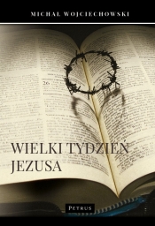 Wielki Tydzień Jezusa - Wojciechowski Michał