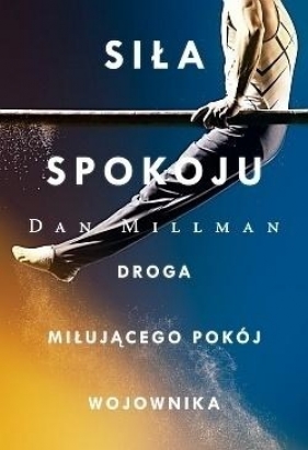 Siła spokoju. Droga miłującego pokój wojownika - Dan Millman