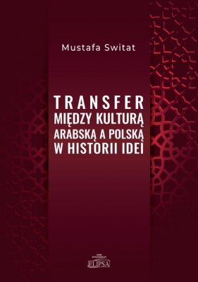 Transfer między kulturą arabską a polską w historii idei - Mustafa Switat