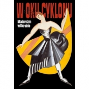 W oku cyklonu Modernizm w Ukrainie - Opracowanie zbiorowe