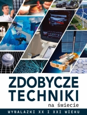 Zdobycze techniki na świecie. Wynalazki XX i XXI w - Michał Wójtowski