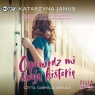 Opowiedz mi swoją historię
	 (Audiobook) Katarzyna Janus