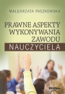 Prawne aspekty wykonywania zawodu nauczyciela Paszkowska Małgorzata
