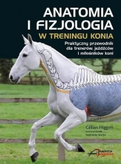 Anatomia i fizjologia w treningu konia - Gillian Higgins