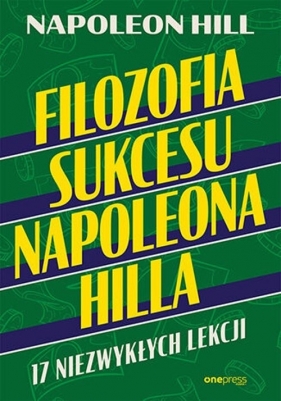 Filozofia sukcesu Napoleona Hilla 17 niezwykłych lekcji - Hill Napoleon