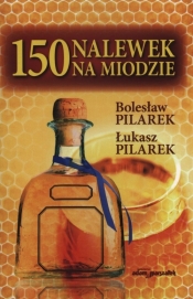 150 nalewek na miodzie - Pilarek Bolesław