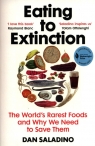 Eating to Extinction The World’s Rarest Foods and Why We Need to Save Dan Saladino