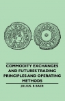 Commodity Exchanges and Futures Trading - Principles and Operating Methods Baer Julius B.