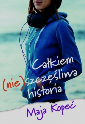 Całkiem (nie)szczęśliwa historia - Kopeć Maja