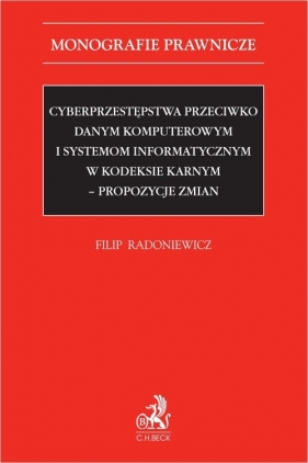 Cyberprzestępstwa przeciwko danym komputerowym i systemom informatycznym w kodeksie karnym - propozycje zmian - Filip Radoniewicz