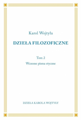 Dzieła Filozoficzne T.2 Wczesne pisma etyczne - Karol Wojtyła